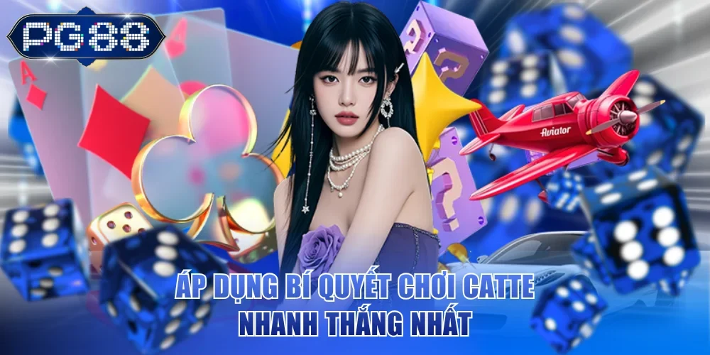 Áp dụng bí quyết chơi catte nhanh thắng nhất