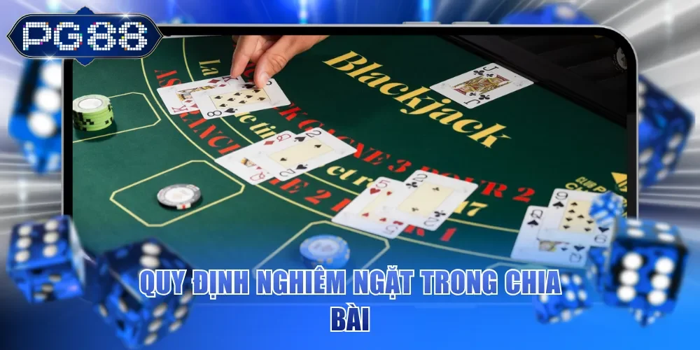 Quy định nghiêm ngặt trong chia bài